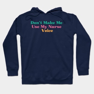 Don't Make Me Use My Nurse Voice, Hoodie